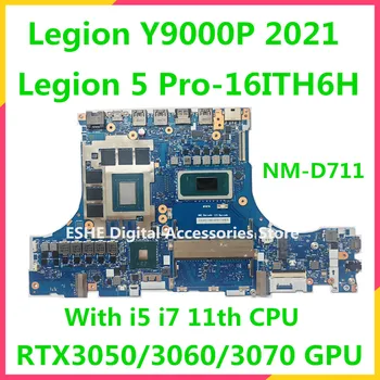 NM-D711 Для Lenovo Legion 5 Pro-16ITH6H Материнская плата ноутбука Legion Y9000P 2021 с I5 I7 11th CPU RTX3050/3060/3070 GPU Тест В ПОРЯДКЕ